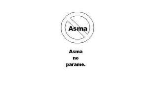 ASMA ASMA NO PARAME.