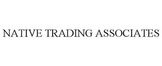 NATIVE TRADING ASSOCIATES