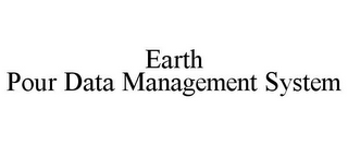 EARTH POUR DATA MANAGEMENT SYSTEM