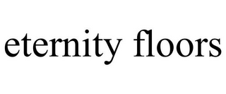 ETERNITY FLOORS