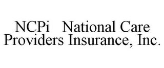 NCPI NATIONAL CARE PROVIDERS INSURANCE, INC.