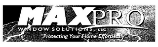 MAX PRO WINDOW SOLUTIONS, LLC "PROTECTING YOUR HOME EFFORTLESSLY"