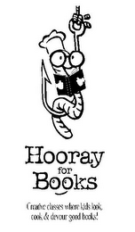 HOORAY FOR BOOKS CREATIVE CLASSES WHERE KIDS LOOK, COOK & DEVOUR GOOD BOOKS!