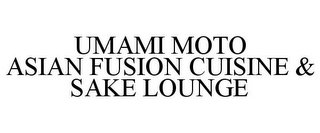 UMAMI MOTO ASIAN FUSION CUISINE & SAKE LOUNGE