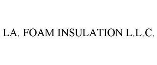 LA. FOAM INSULATION L.L.C.