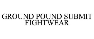 GROUND POUND SUBMIT FIGHTWEAR