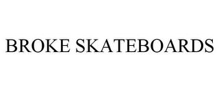 BROKE SKATEBOARDS