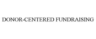 DONOR-CENTERED FUNDRAISING