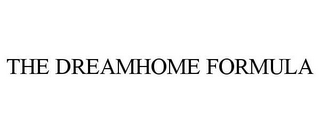 THE DREAMHOME FORMULA