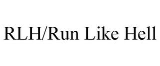 RLH/RUN LIKE HELL