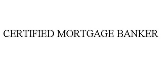 CERTIFIED MORTGAGE BANKER