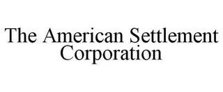 THE AMERICAN SETTLEMENT CORPORATION