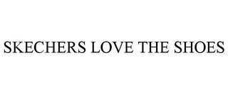 SKECHERS LOVE THE SHOES