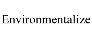 ENVIRONMENTALIZE