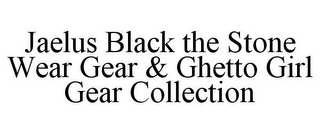 JAELUS BLACK THE STONE WEAR GEAR & GHETTO GIRL GEAR COLLECTION