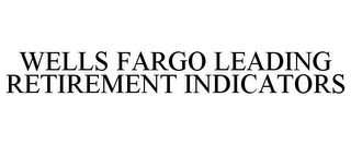 WELLS FARGO LEADING RETIREMENT INDICATORS