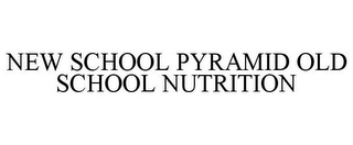 NEW SCHOOL PYRAMID OLD SCHOOL NUTRITION