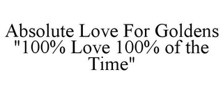 ABSOLUTE LOVE FOR GOLDENS "100% LOVE 100% OF THE TIME"