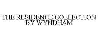 THE RESIDENCE COLLECTION BY WYNDHAM