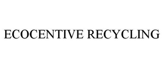 ECOCENTIVE RECYCLING