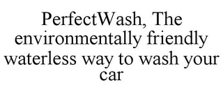 PERFECTWASH, THE ENVIRONMENTALLY FRIENDLY WATERLESS WAY TO WASH YOUR CAR