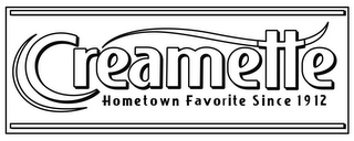 CREAMETTE HOMETOWN FAVORITE SINCE 1912
