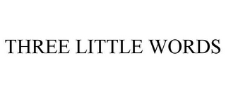 THREE LITTLE WORDS