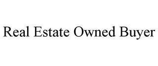 REAL ESTATE OWNED BUYER