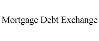 MORTGAGE DEBT EXCHANGE