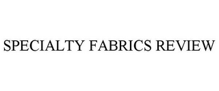 SPECIALTY FABRICS REVIEW