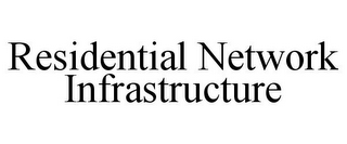 RESIDENTIAL NETWORK INFRASTRUCTURE