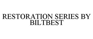 RESTORATION SERIES BY BILTBEST