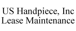 US HANDPIECE, INC LEASE MAINTENANCE