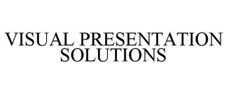 VISUAL PRESENTATION SOLUTIONS