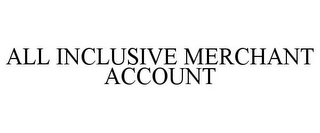 ALL INCLUSIVE MERCHANT ACCOUNT