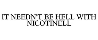 IT NEEDN'T BE HELL WITH NICOTINELL