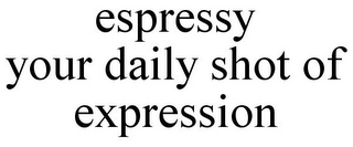 ESPRESSY YOUR DAILY SHOT OF EXPRESSION