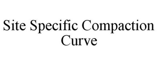 SITE SPECIFIC COMPACTION CURVE