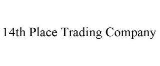 14TH PLACE TRADING COMPANY