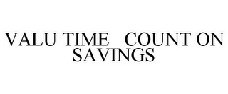 VALU TIME COUNT ON SAVINGS