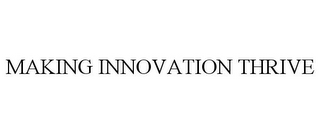 MAKING INNOVATION THRIVE