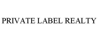 PRIVATE LABEL REALTY