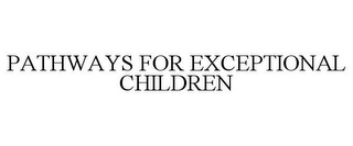 PATHWAYS FOR EXCEPTIONAL CHILDREN