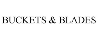 BUCKETS & BLADES