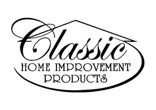 CLASSIC HOME IMPROVEMENT PRODUCTS