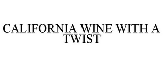 CALIFORNIA WINE WITH A TWIST