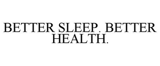 BETTER SLEEP. BETTER HEALTH.