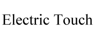 ELECTRIC TOUCH