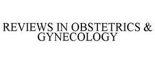 REVIEWS IN OBSTETRICS & GYNECOLOGY