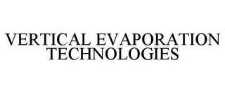 VERTICAL EVAPORATION TECHNOLOGIES